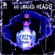 Review: Jaked Off Shorts And Loaded Heads - Feeding The Future
