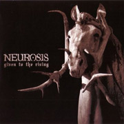 Neurosis: Given To The Rising