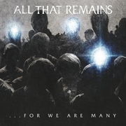 All That Remains: ...For We Are Many
