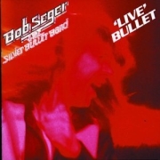 Bob Seger & The Silver Bullet Band: Live Bullet