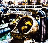 Review: Machine Mass Trio - As Real As Thinking