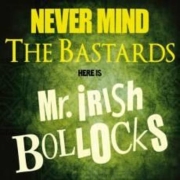 Mr. Irish Bastard: Never Mind The Bastards, Here Is Mr. Irish Bollocks