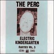 The Perc: Electric Kindergarten, Rarities Vol. 5