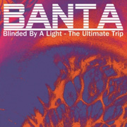 Review: Banta - Blinded By A Light - The Ultimate Trip