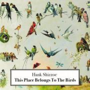 Review: Hank Shizzoe - This Place Belongs To The Birds