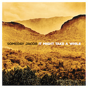 Someday Jacob: It Might Take A While