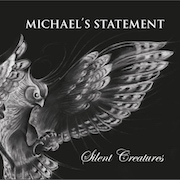 Michael's Statement: Silent Creatures