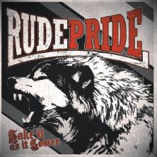 Rude Pride: Take It As It Comes