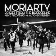 Moriarty: Echoes From The Borderline – Live Recordings & Auto Bootlegs