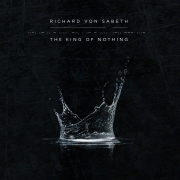 Richard von Sabeth: The King Of Nothing