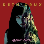 Deth Crux: Mutant Flesh
