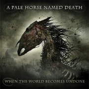 A Pale Horse Named Death: When The World Becomes Undone