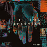 The Fog Ensemble: Throbs