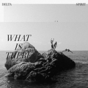 Review: Delta Spirit - What Is There