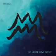 Review: Shellz - No More Love Songs