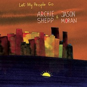 Archie Shepp & Jason Moran: Let My People Go