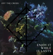 Review: Off The Cross - Enjoy It While It Lasts