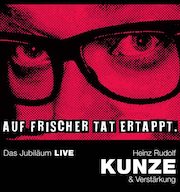 Heinz Rudolf Kunze & Verstärkung - Auf frischer Tat ertappt – Das Jubiläum Live