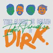 Dirk.: Idiot Paradise