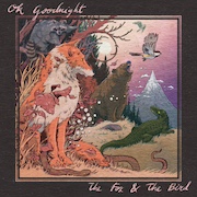 Review: OK Goodnight - The Fox And The Bird