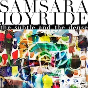 Samsara Joyride: The Subtile and the Dense