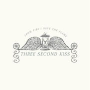 Three Second Kiss: From Fire I Save The Flame