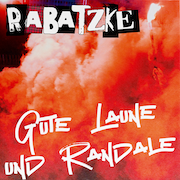 Rabatzke: Gute Laune und Randale